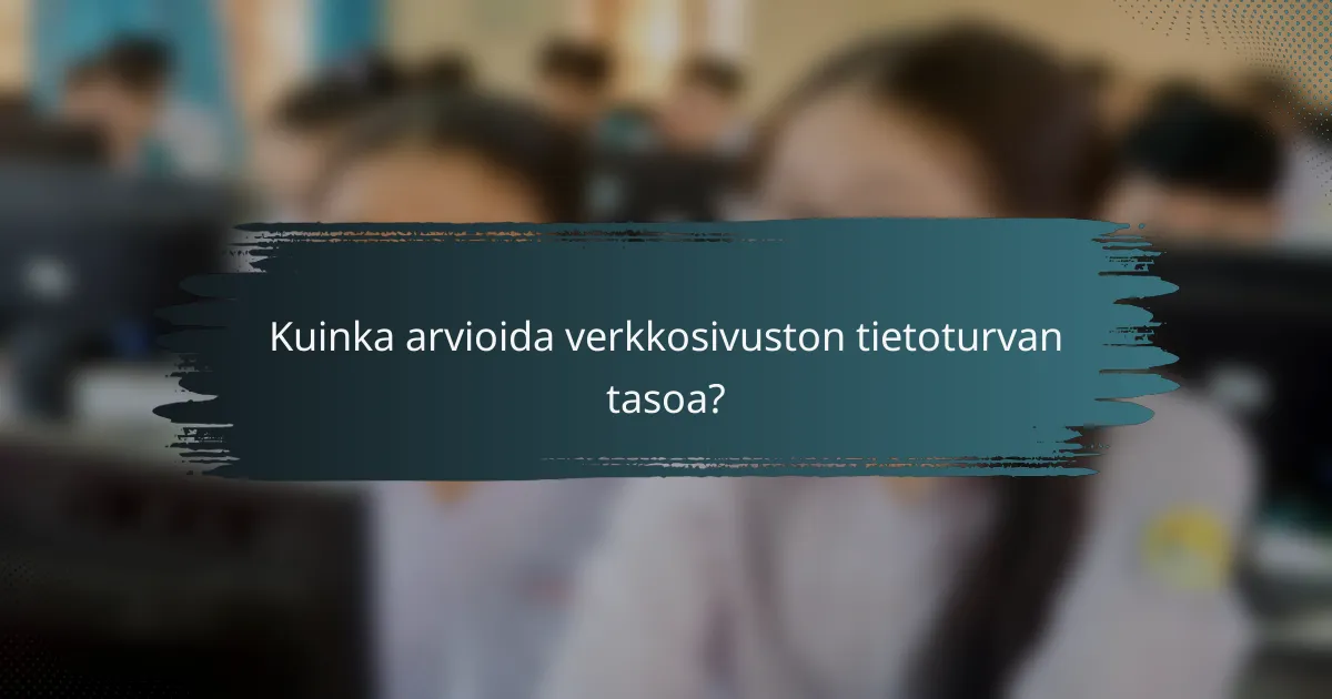 Kuinka arvioida verkkosivuston tietoturvan tasoa?