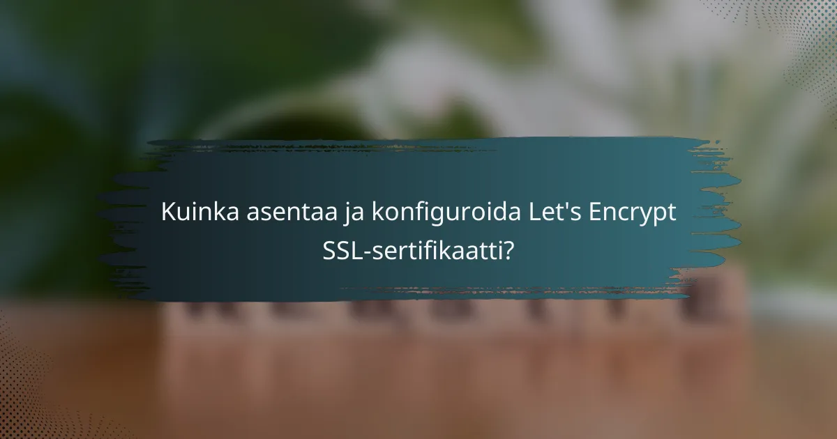 Kuinka asentaa ja konfiguroida Let's Encrypt SSL-sertifikaatti?