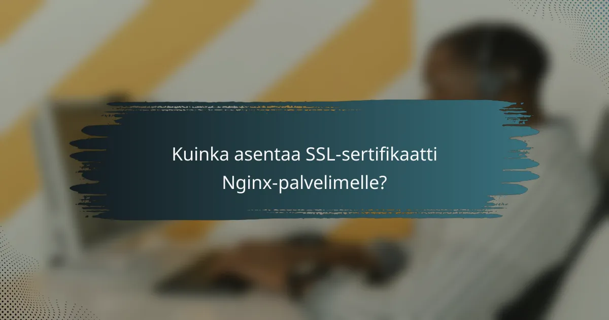 Kuinka asentaa SSL-sertifikaatti Nginx-palvelimelle?