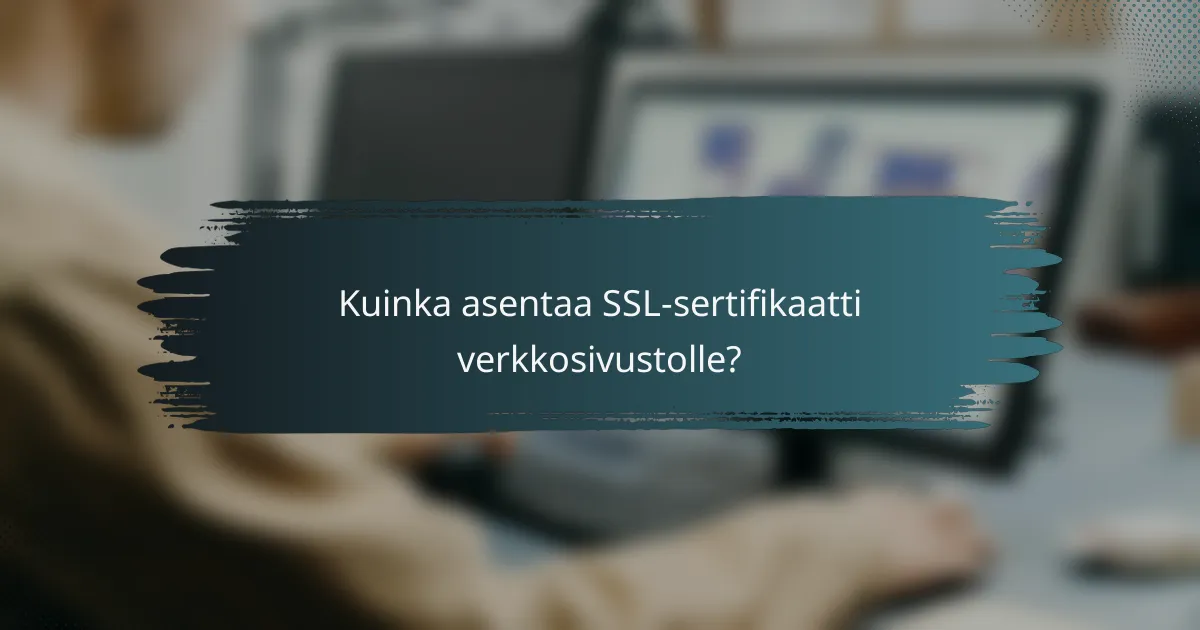 Kuinka asentaa SSL-sertifikaatti verkkosivustolle?