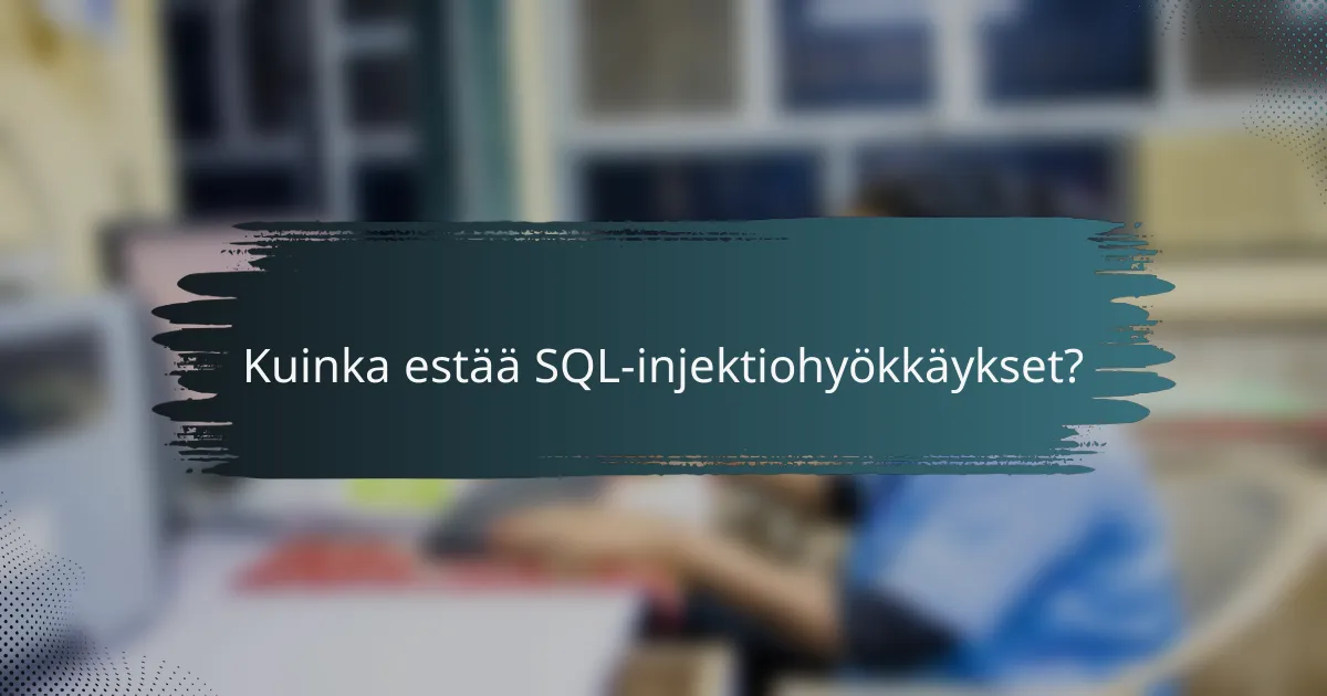 Kuinka estää SQL-injektiohyökkäykset?