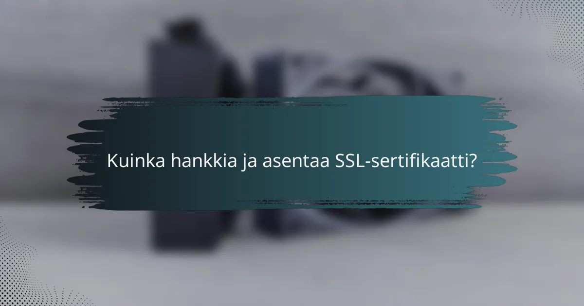 Kuinka hankkia ja asentaa SSL-sertifikaatti?
