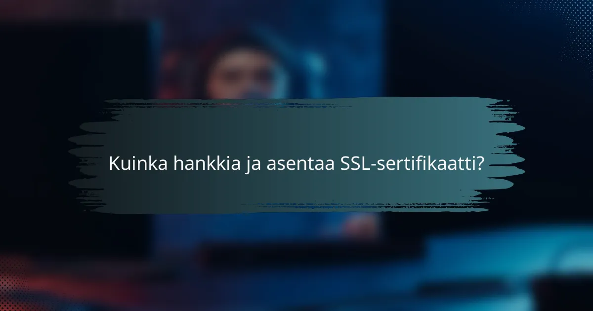 Kuinka hankkia ja asentaa SSL-sertifikaatti?