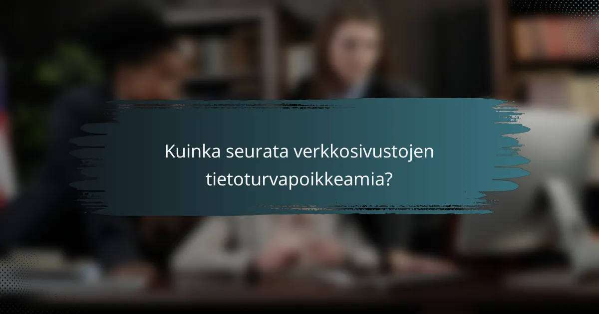 Kuinka seurata verkkosivustojen tietoturvapoikkeamia?