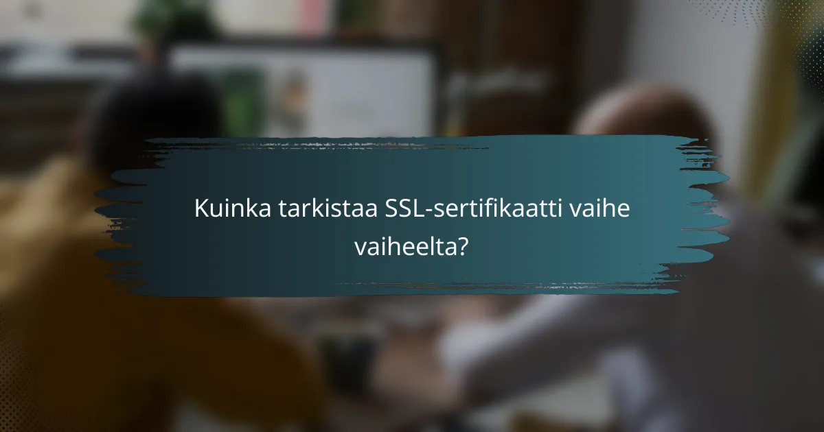 Kuinka tarkistaa SSL-sertifikaatti vaihe vaiheelta?