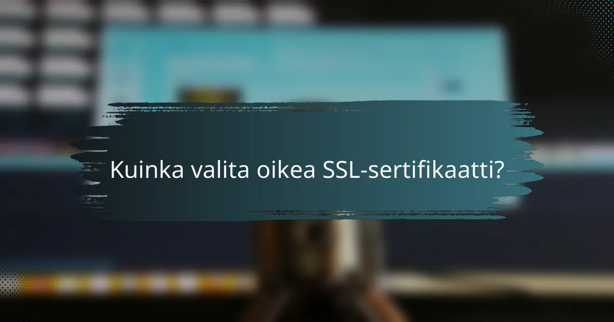 Kuinka valita oikea SSL-sertifikaatti?