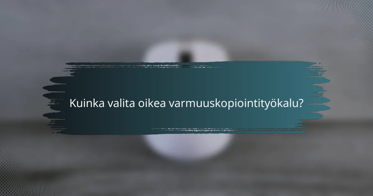 Kuinka valita oikea varmuuskopiointityökalu?