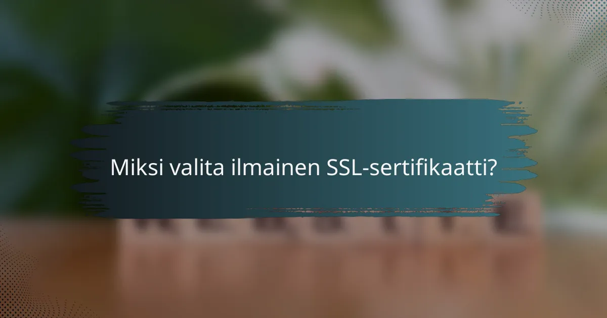 Miksi valita ilmainen SSL-sertifikaatti?