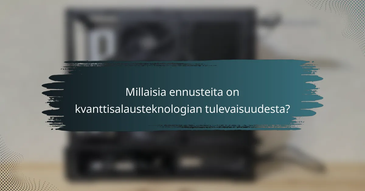 Millaisia ennusteita on kvanttisalausteknologian tulevaisuudesta?
