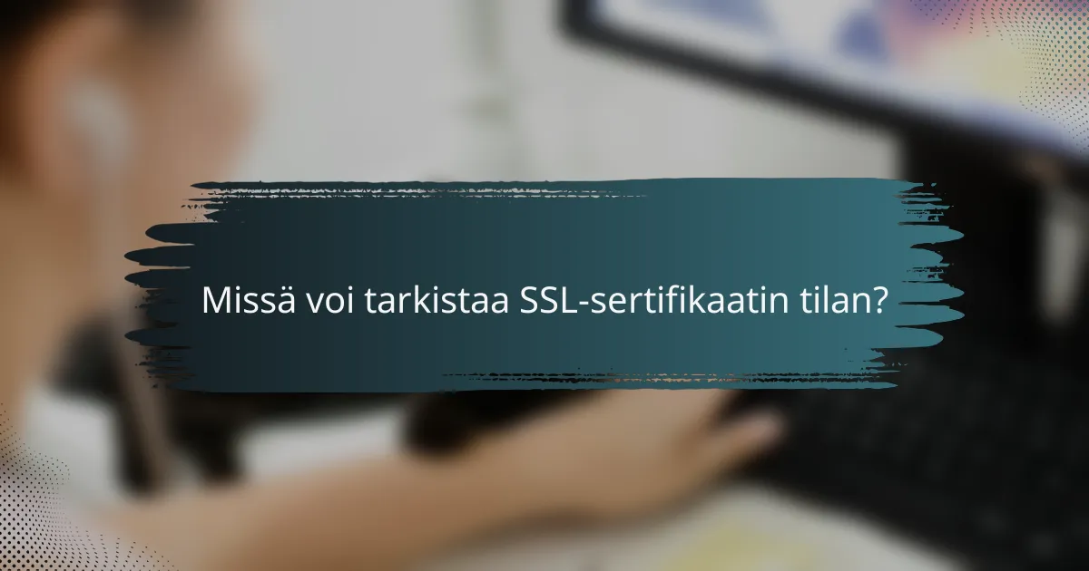 Missä voi tarkistaa SSL-sertifikaatin tilan?