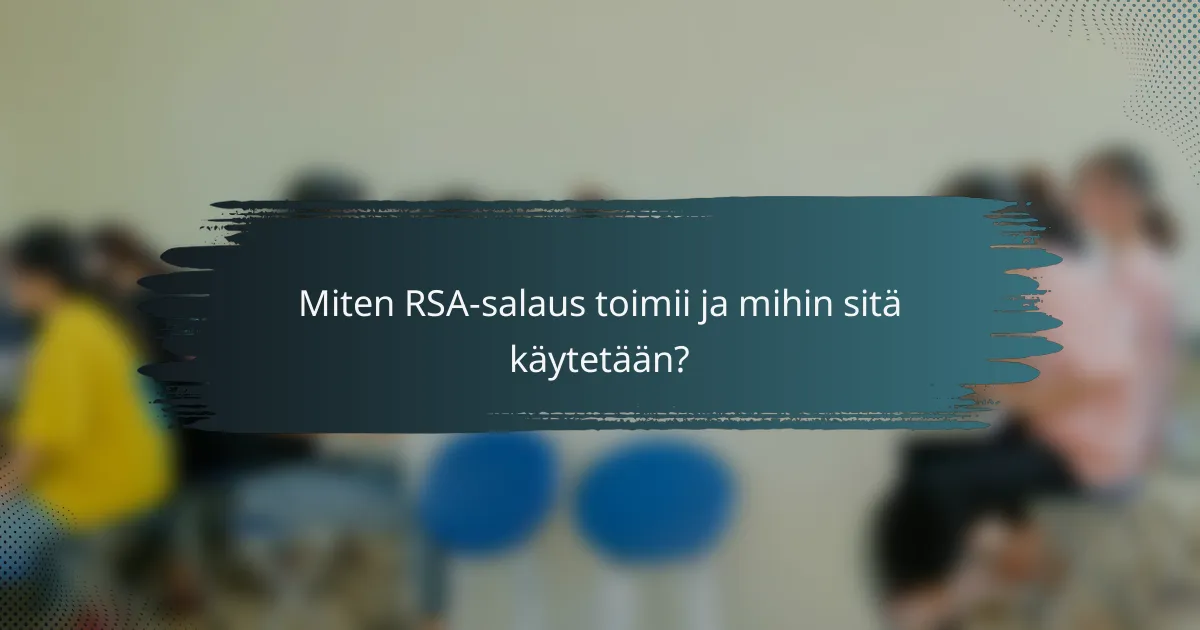 Miten RSA-salaus toimii ja mihin sitä käytetään?