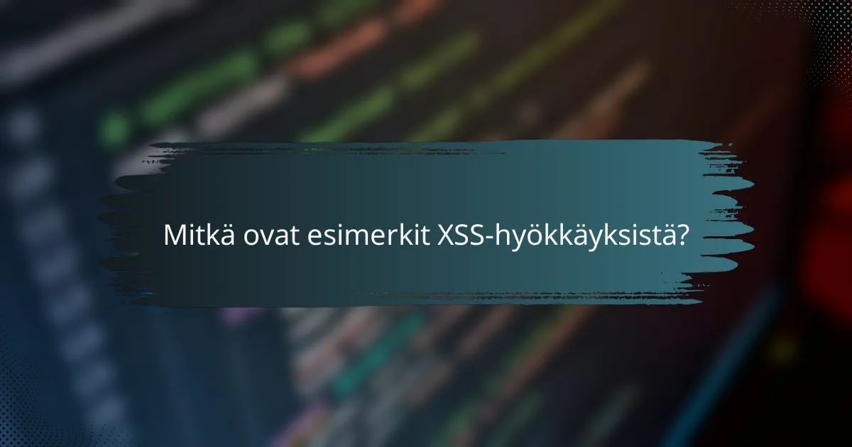 Mitkä ovat esimerkit XSS-hyökkäyksistä?