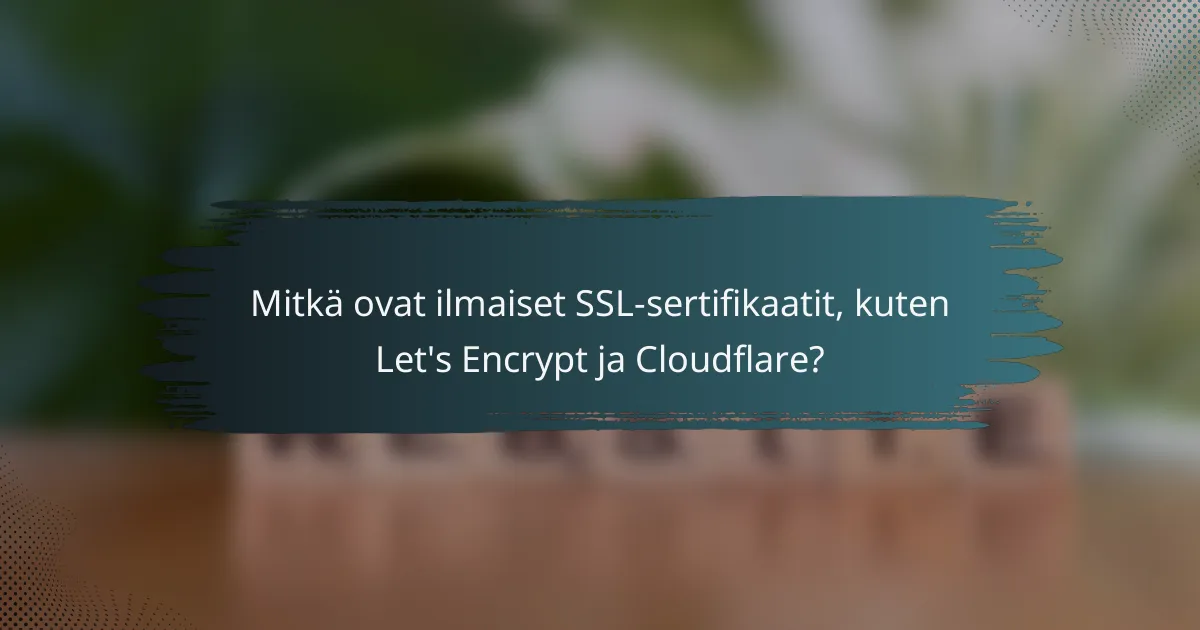 Mitkä ovat ilmaiset SSL-sertifikaatit, kuten Let's Encrypt ja Cloudflare?