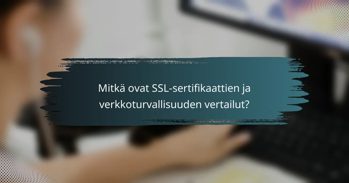 Mitkä ovat SSL-sertifikaattien ja verkkoturvallisuuden vertailut?