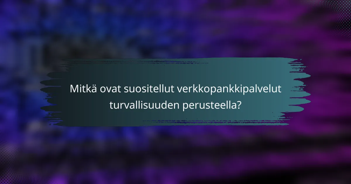 Mitkä ovat suositellut verkkopankkipalvelut turvallisuuden perusteella?