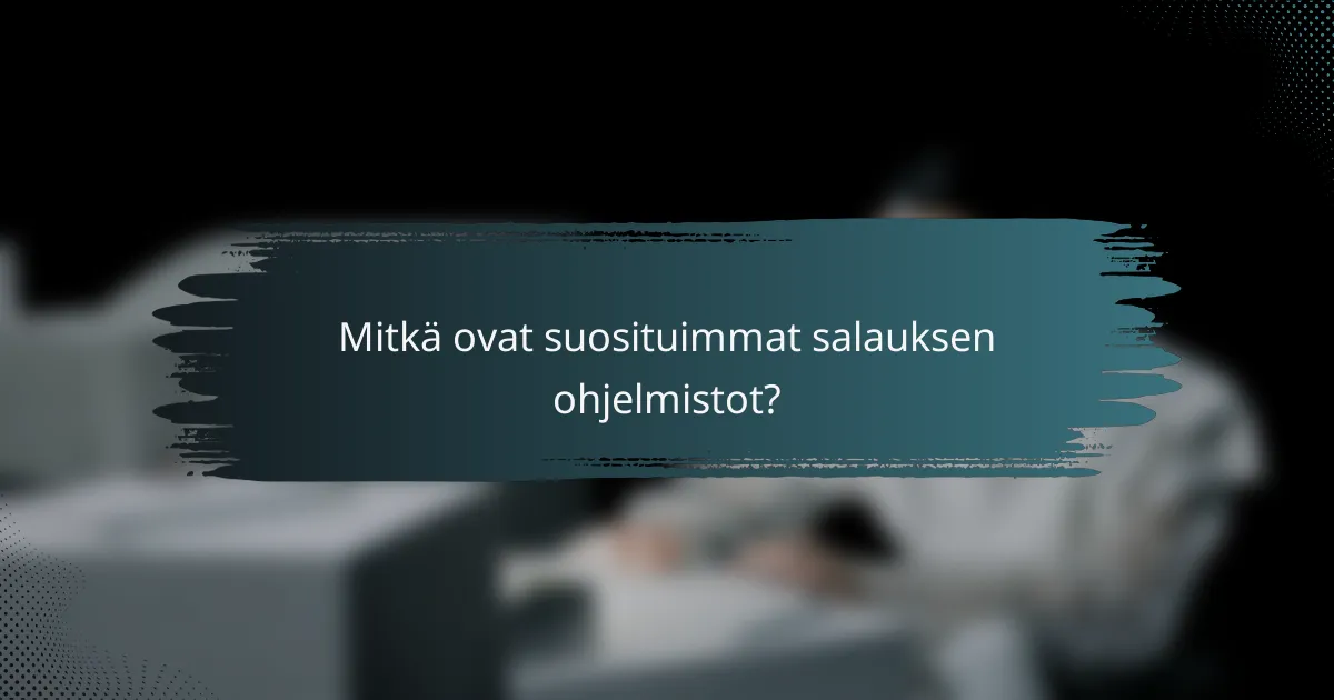 Mitkä ovat suosituimmat salauksen ohjelmistot?