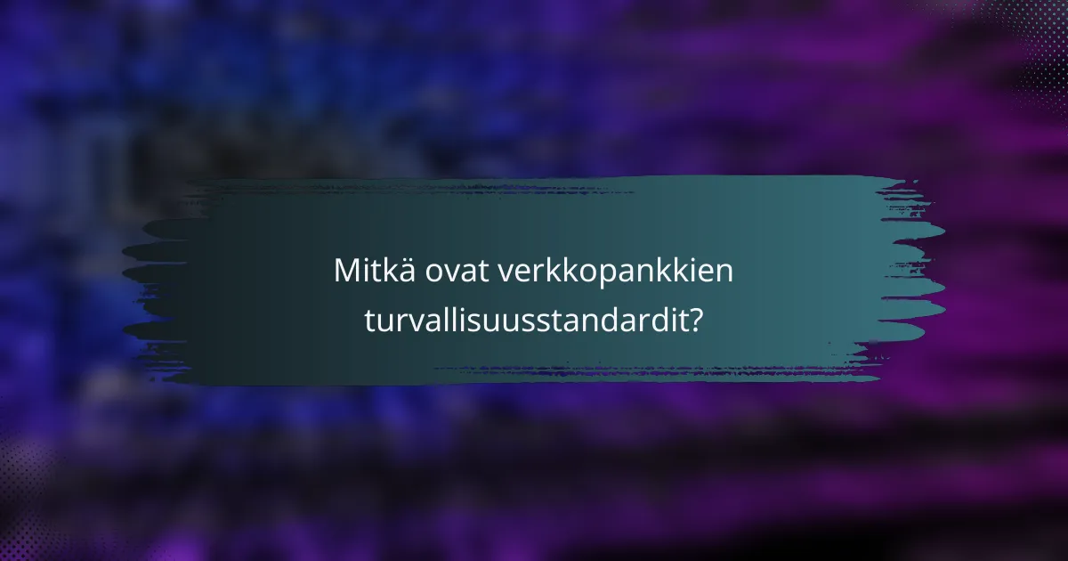 Mitkä ovat verkkopankkien turvallisuusstandardit?